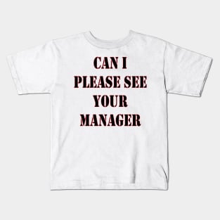 Can I Please See Your Manager Kids T-Shirt